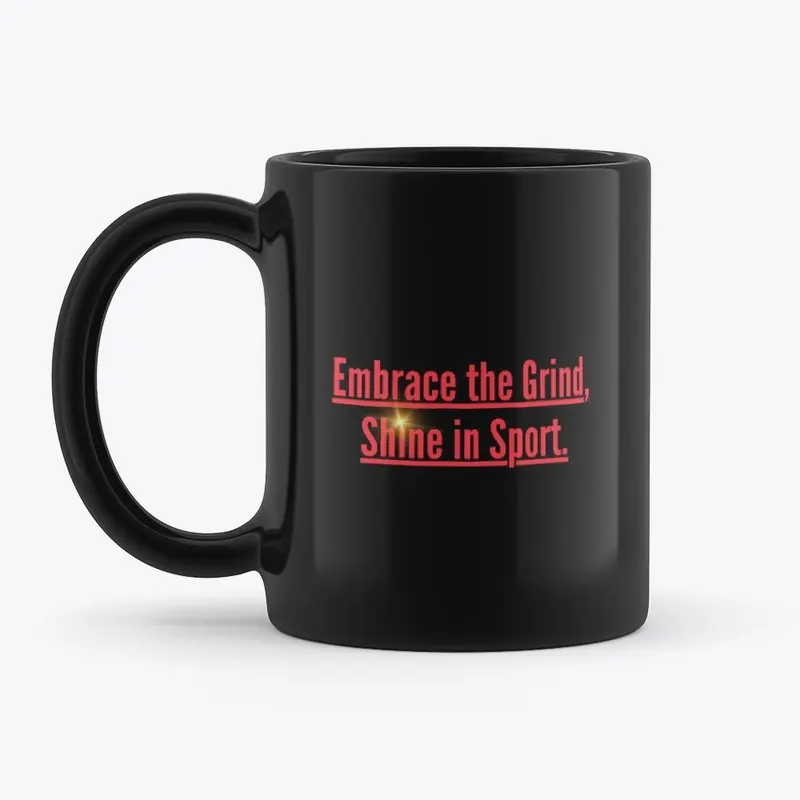 Embrace the Grind, Shine in Sport. Mug