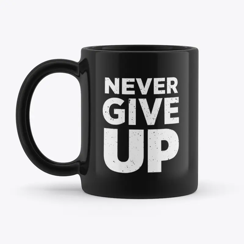 Never Give Up Black Mug