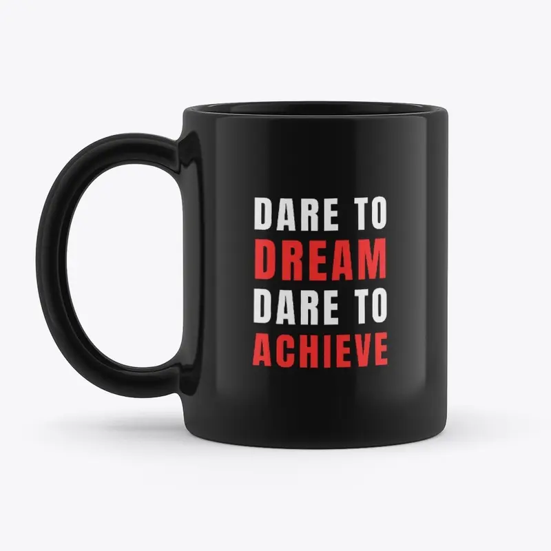 Dare to Dream, Dare to Achieve. Mug