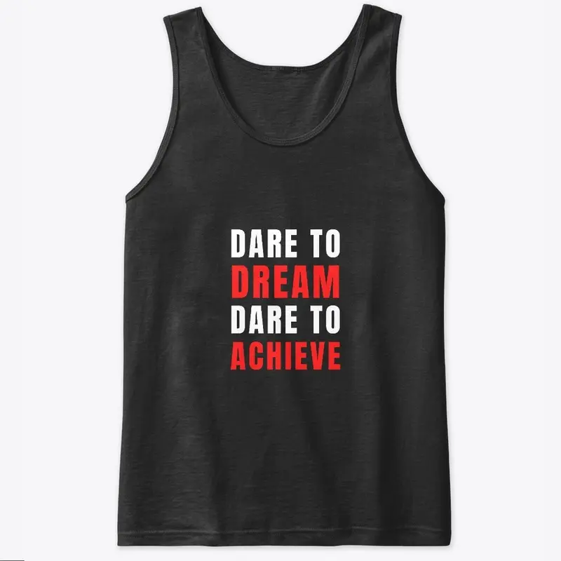 Dare to Dream, Dare to Achieve. Tank Top